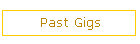 Past Gigs
